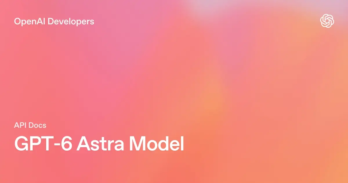 Official OpenAI Developers card for the GPT-6 Astra model